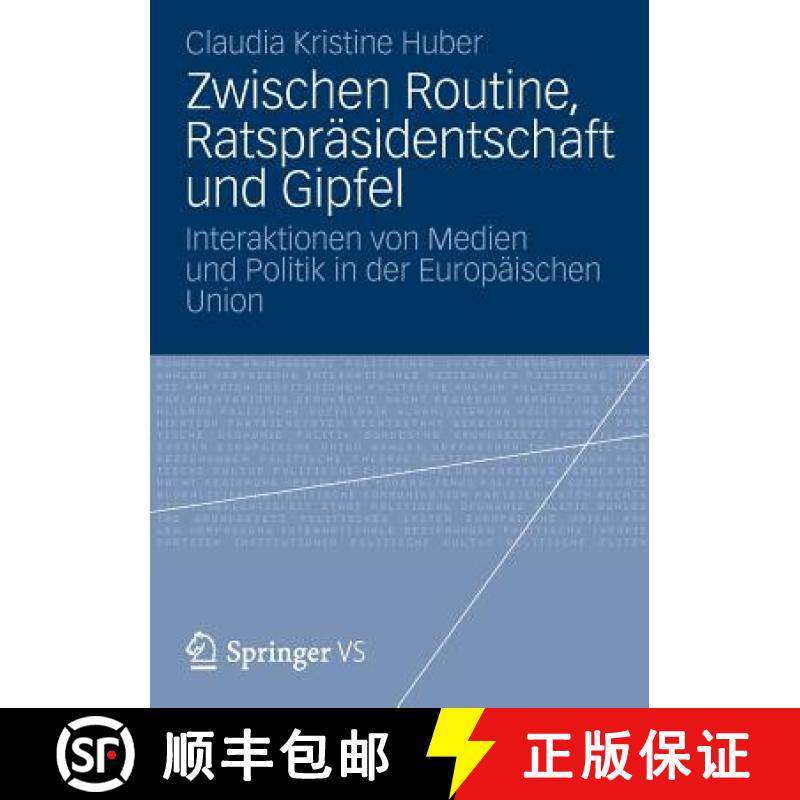 【3-4周达】Zwischen Routine, Ratspräsidentschaft Und Gipfel: Interaktionen Von Medien Und Politik in... [9783531184647]