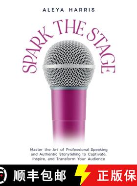 预订 Spark the Stage: Master the Art of Professional Speaking and Authentic Storytelling to Captivate... [9798991330411]