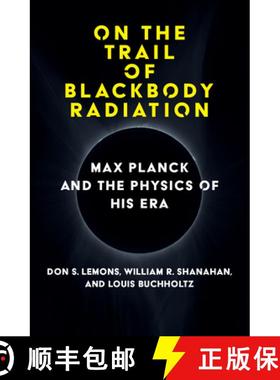 【3-4周达】On the Trail of Blackbody Radiation: Max Planck and the Physics of his Era [9780262047043]