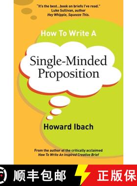 【3-4周达】How To Write A Single-Minded Proposition: Five insights on advertising's most difficult se... [9780692120002]