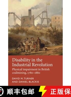 【3-4周达】Disability in the Industrial Revolution : Physical impairment in British coalmining, 1780-... [9781526118158]