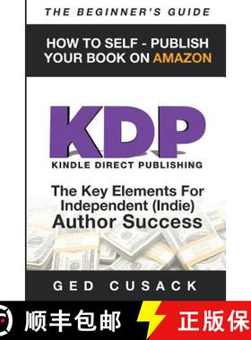 【3-4周达】KDP - HOW TO SELF - PUBLISH YOUR BOOK ON AMAZON-The Beginner's Guide: ginner's Guide: The ... [9780473445263]