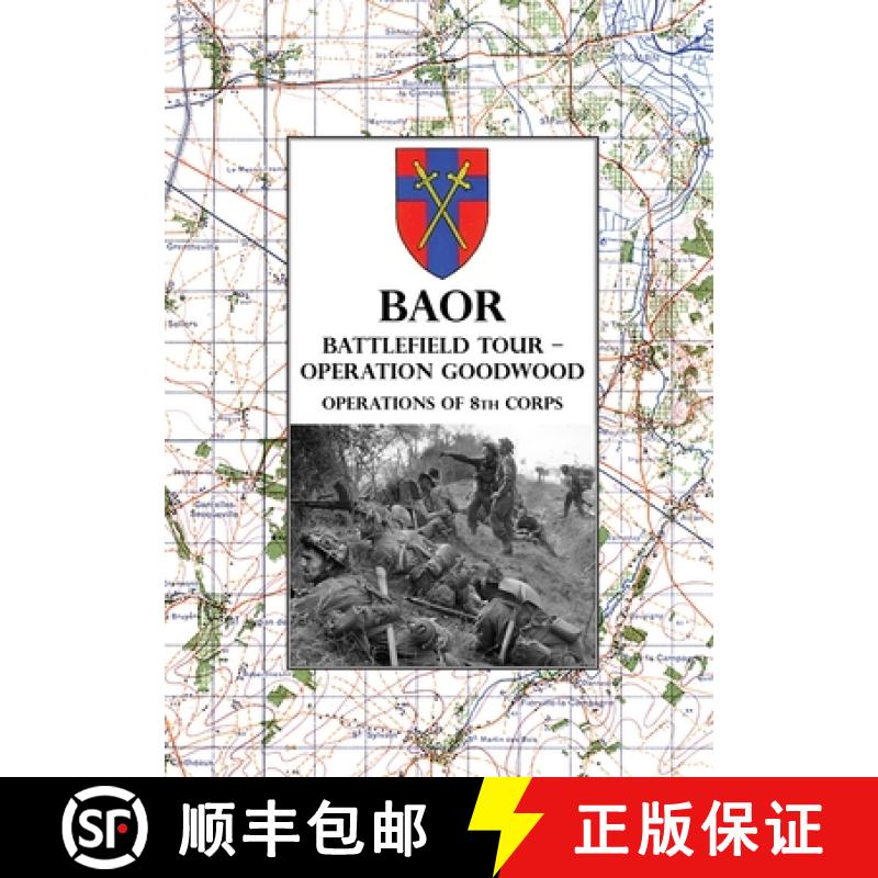 【2-3周达】Baor Battlefield Tour - Operation Goodwood: Operations of 8th Corps east of Caen 18-21 Jul... [9781474539319]