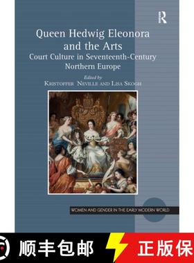 【3-4周达】Queen Hedwig Eleonora and the Arts: Court Culture in Seventeenth-Century Northern Europe [9781032097244]