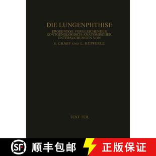 【3-4周达】Die Lungenphthise : Ergebnisse Vergleichender Röntgenologisch-Anatomischer Untersuchungen... [9783642986321]