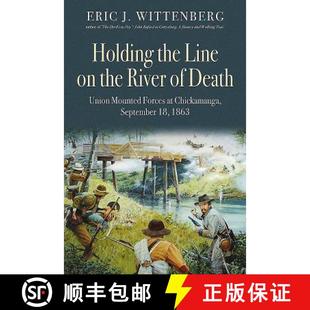 【3-4周达】Holding the Line on the River of Death: Union Mounted Forces at Chickamauga, September 18,... [9781611214307]