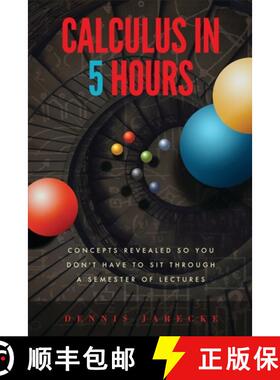 【3-4周达】Calculus in 5 Hours: Concepts Revealed so You Don't Have to Sit Through a Semester of Lect... [9780999525418]