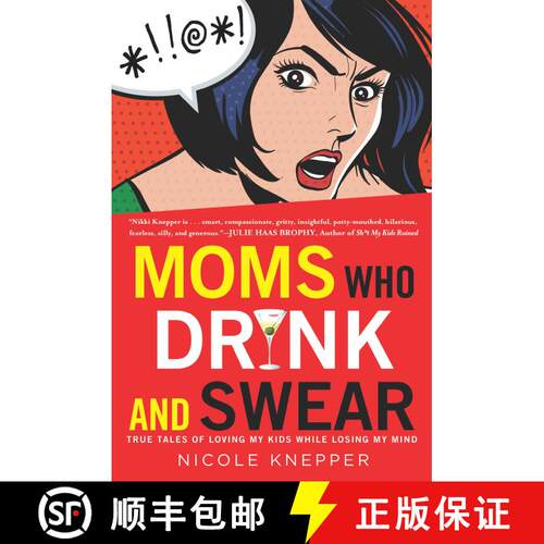 【3-4周达】Moms Who Drink and Swear: True Tales of Loving My Kids While Losing My Mind [9780451418142]