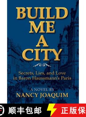 预订 Build Me A City: Secrets, Lies and Love In Baron Haussmann's Paris [9781737755906]