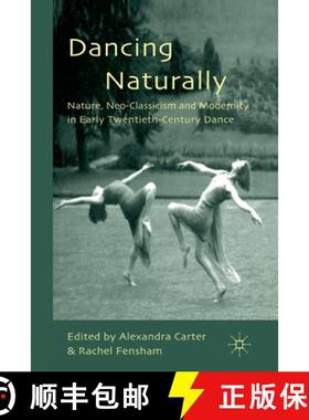 【3-4周达】Dancing Naturally : Nature, Neo-Classicism and Modernity in Early Twentieth-Century Dance [9781349326211]