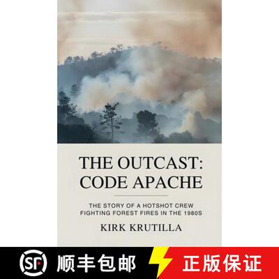 【3-4周达】The Outcast: Code Apache: The story of a hotshot crew fighting forest fire in the 1980s [9798994687802]