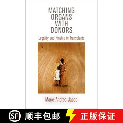 【3-4周达】Matching Organs with Donors: Legality and Kinship in Transplants [9780812244328]