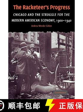 【3-4周达】Racketeer's Progress: Chicago and the Struggle for the Modern American Economy, 1900–1940... [9780521124508]