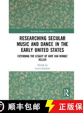 【3-4周达】Researching Secular Music and Dance in the Early United States: Extending the Legacy of Ka... [9780367485702]