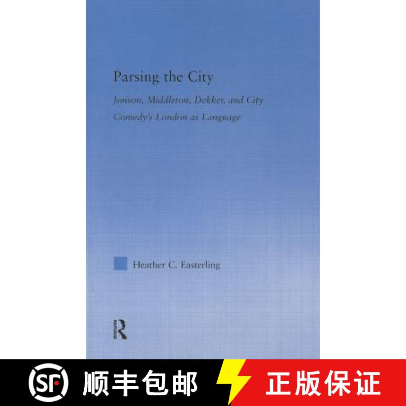 【3-4周达】Parsing the City: Jonson, Middleton, Dekker, and City Comedy's London as Language [9780415541879]