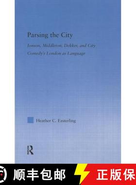 【3-4周达】Parsing the City: Jonson, Middleton, Dekker, and City Comedy's London as Language [9780415541879]