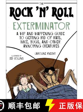 【3-4周达】The Rock 'N' Roll Exterminator: A Hip and Happening Guide to Getting Rid of Rats, Mice, Bu... [9781628736410]