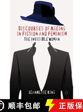 【3-4周达】Discourses of Ageing in Fiction and Feminism: The Invisible Woman [9780230298569]