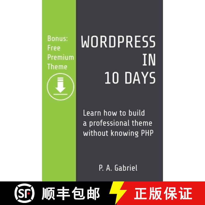 【2-3周达】WordPress in 10 Days: Learn How to Build a Professional Theme without Knowing PHP (Bonus: ... [9781777438524]