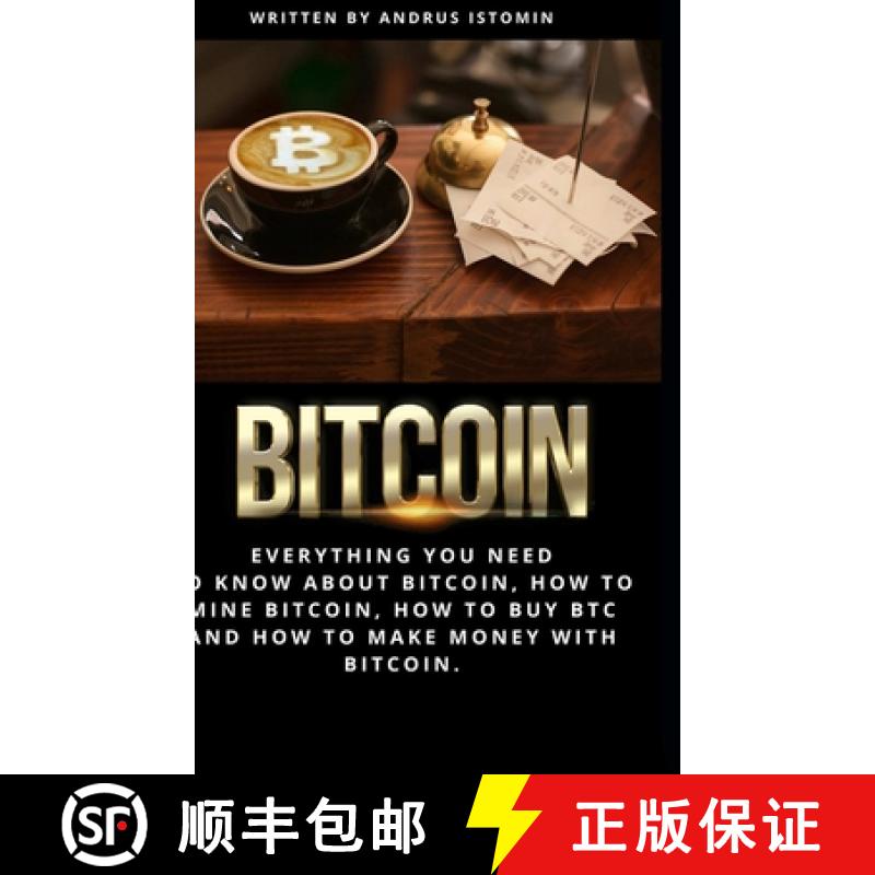 【3-4周达】Bitcoin: Everything You Need to Know about Bitcoin, how to Mine Bitcoin, how to Buy BTC an... [9781387371846]
