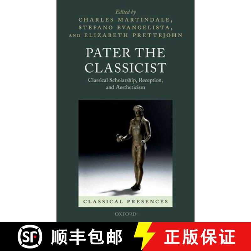 【3-4周达】Pater the Classicist: Classical Scholarship, Reception, and Aestheticism [9780198723417]