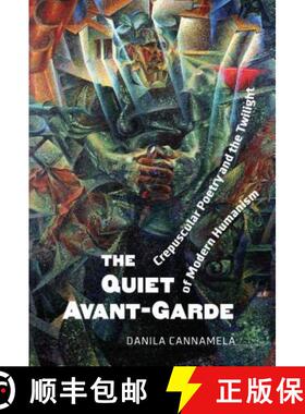 【3-4周达】精装 The Quiet Avant‐Garde : Crepuscular Poetry and the Twilight of Modern Humanism [9781487505066]