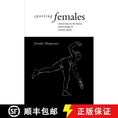 【3-4周达】Sporting Females: Critical Issues in the History and Sociology of Women's Sport [9781138475526]