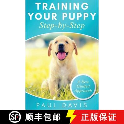 【3-4周达】Training Your Puppy StepBy-Step A How-To Guide to Early and Positively Train Your Dog. Tip... [9781952502996]