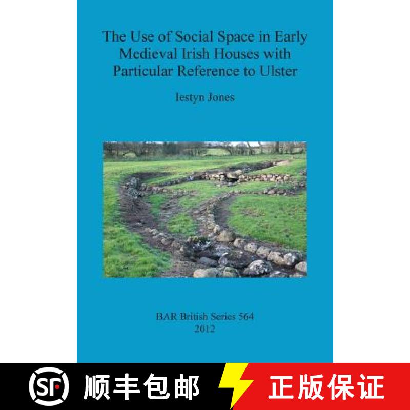 【2-3周达】The Use of Social Space in Early Medieval Irish Houses with Particular Reference to Ulster [9781407310022]
