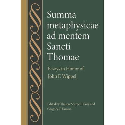 【4周达】Summa metaphysicae ad mentem Sancti Thomae: Essays in Honor of John F. Wippel [9780813237275]