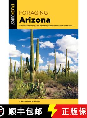 【3-4周达】Foraging Arizona : Finding, Identifying, and Preparing Edible Wild Foods in Arizona [9781493052011]