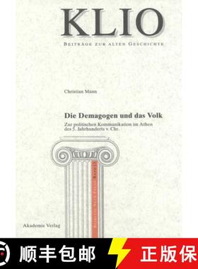 【3-4周达】Die Demagogen Und Das Volk: Zur Politischen Kommunikation Im Athen Des 5. Jahrhunderts V. ... [9783050043517]