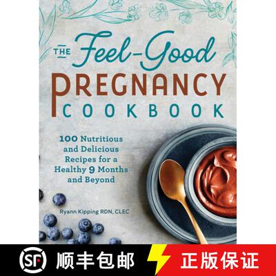 【3-4周达】The Feel-Good Pregnancy Cookbook: 100 Nutritious and Delicious Recipes for a Healthy 9 Mon... [9781641526883]
