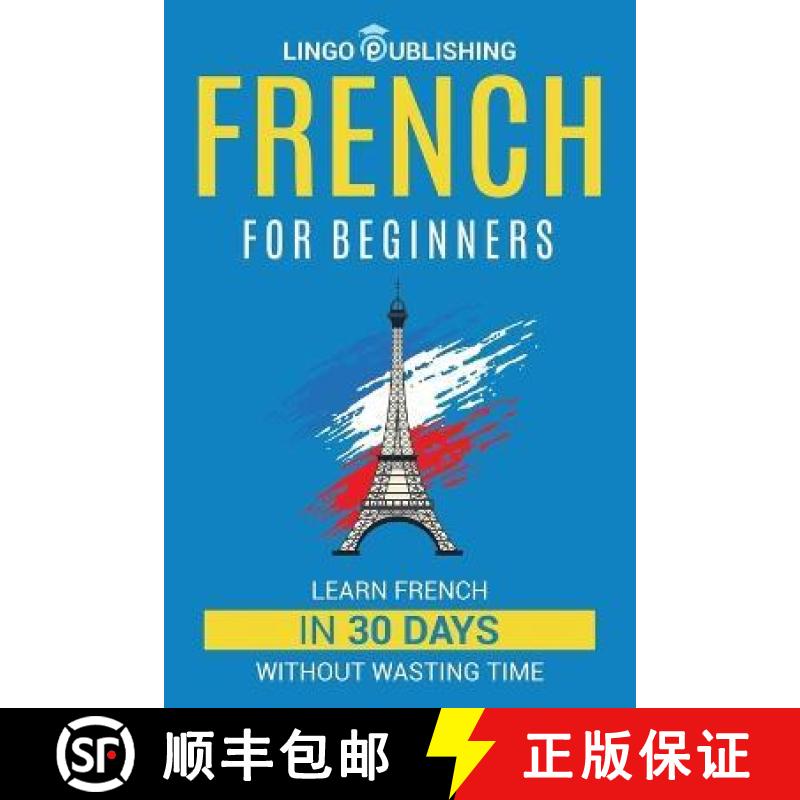 【2-3周达】French for Beginners: Learn French in 30 Days Without Wasting Time [9798887650272]