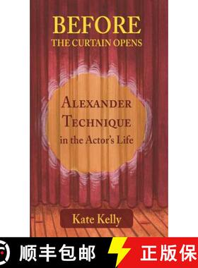 【3-4周达】Before the Curtain Opens: Alexander Technique in the Actor's Life [9781911193432]