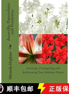 预订 Amaryllis, Paperwhites and Poinsettias: Growing, Propagating and Reblooming Your Holiday Plants [9780988443358]