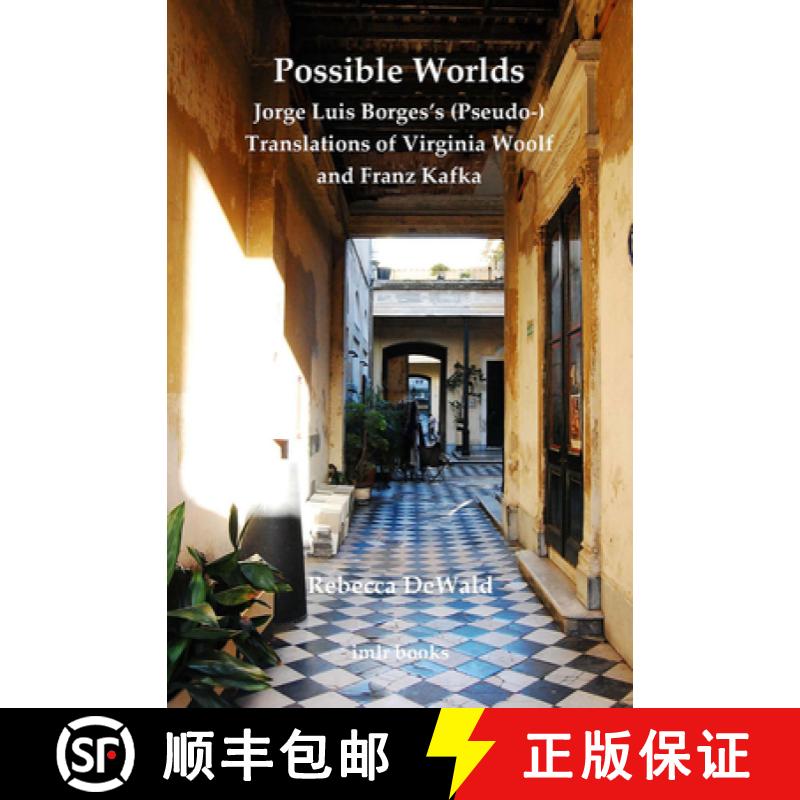 【2-3周达】Possible Worlds: Jorge Luis Borges's (Pseudo-) Translations of Virginia Woolf and Franz Ka... [9780854572748]