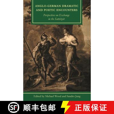 【3-4周达】Anglo-German Dramatic and Poetic Encounters : Perspectives on Exchange in the Sattelzeit [9781611462920]