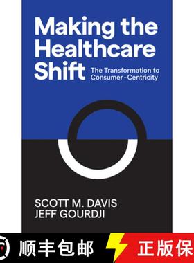 【3-4周达】Making the Healthcare Shift : The Transformation to Consumer-Centricity [9781642791105]