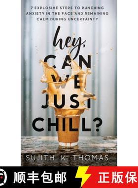 预订 Hey, Can We Just Chill?: 7 Explosive Steps To Punching Anxiety In The Face And Remaining Calm Du... [9781777701215]
