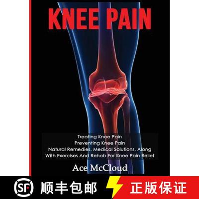 【3-4周达】Knee Pain: Treating Knee Pain: Preventing Knee Pain: Natural Remedies, Medical Solutions, ... [9781640481725]