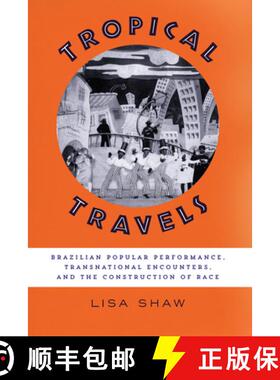 【3-4周达】Tropical Travels: Brazilian Popular Performance, Transnational Encounters, and the Constru... [9781477312780]