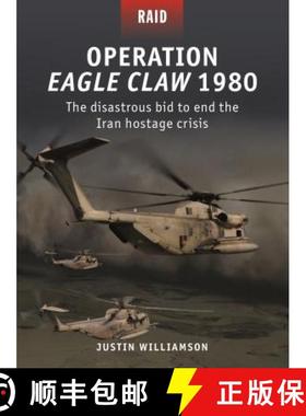 【3-4周达】Operation Eagle Claw 1980: The Disastrous Bid to End the Iran Hostage Crisis [9781472837837]