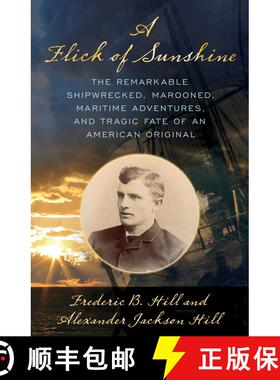 【3-4周达】A Flick of Sunshine : The Remarkable Shipwrecked, Marooned, Maritime Adventures, and Tragi... [9781493060818]