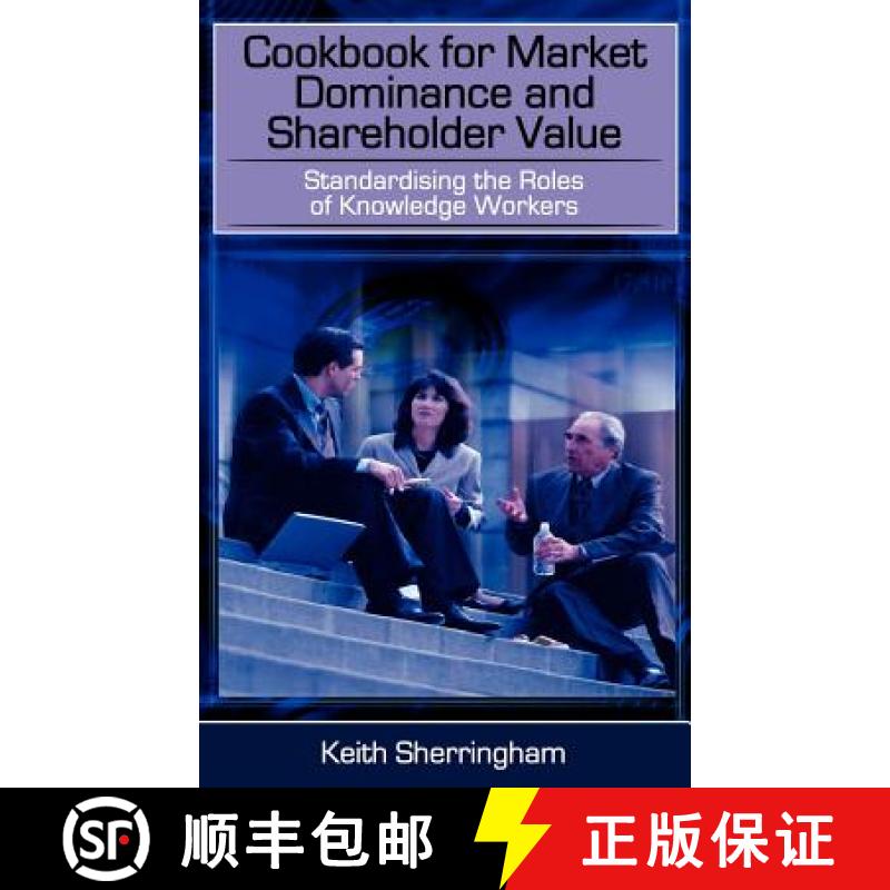 【2-3周达】Cookbook for Market Dominance and Shareholder Value: Standardising the Roles of Knowledge ... [9781844014668]