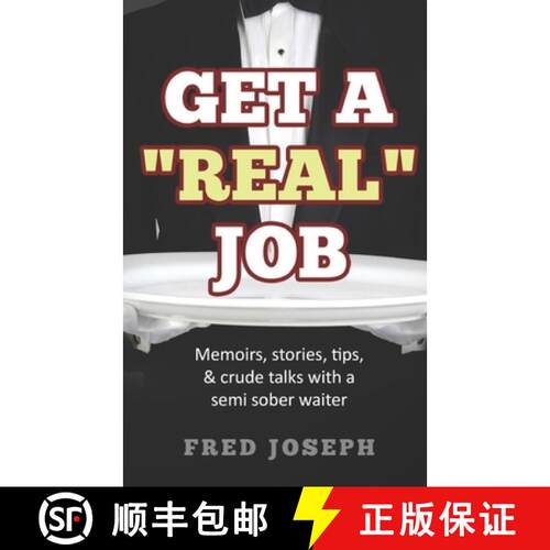 【3-4周达】Get A Real Job: Memoirs, Stories, Tips & Crude Talk With a Semi Sober Waiter [9780578571737]