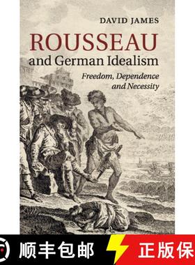 【3-4周达】Rousseau and German Idealism: Freedom, Dependence and Necessity [9781316609484]