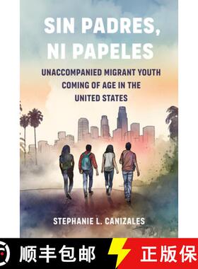 预订 Sin Padres, Ni Papeles: Unaccompanied Migrant Youth Coming of Age in the United States [9780520396180]