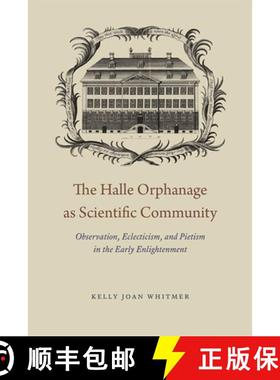 【3-4周达】The Halle Orphanage as Scientific Community: Observation, Eclecticism, and Pietism in the ... [9780226243771]