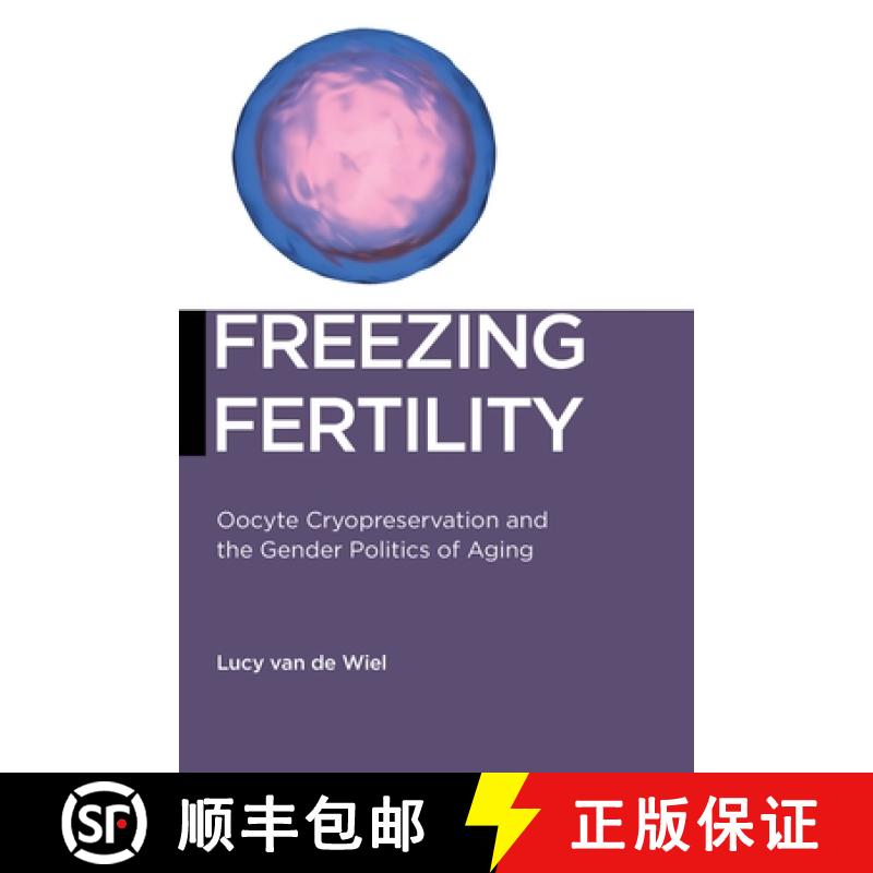 【3-4周达】Freezing Fertility: Oocyte Cryopreservation and the Gender Politics of Aging [9781479877584]